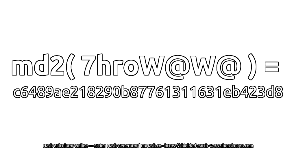 md2( 7hroW@W@ ) = c6489ae218290b87761311631eb423d8 | unHash.co