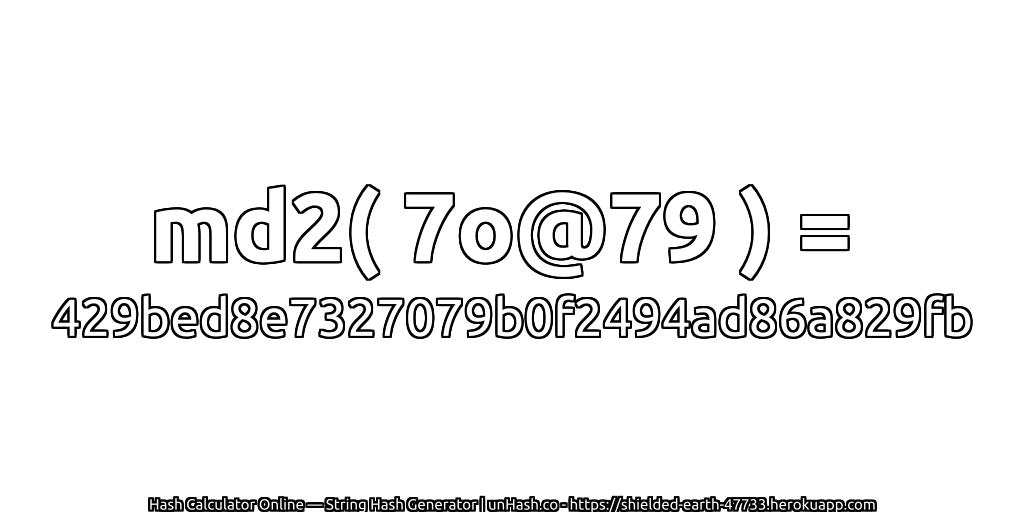 md2( 7o@79 ) = 429bed8e7327079b0f2494ad86a829fb | unHash.co