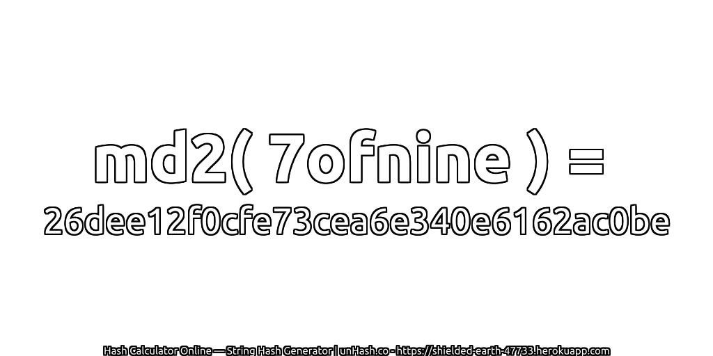 md2( 7ofnine ) = 26dee12f0cfe73cea6e340e6162ac0be | unHash.co