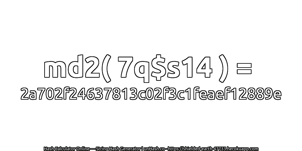 md2( 7q$s14 ) = 2a702f24637813c02f3c1feaef12889e | unHash.co
