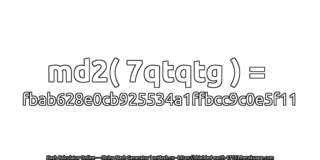 md2( 7qtqtg ) = fbab628e0cb925534a1ffbcc9c0e5f11 | unHash.co