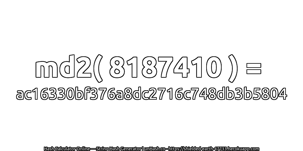 md2( 8187410 ) = ac16330bf376a8dc2716c748db3b5804 | unHash.co