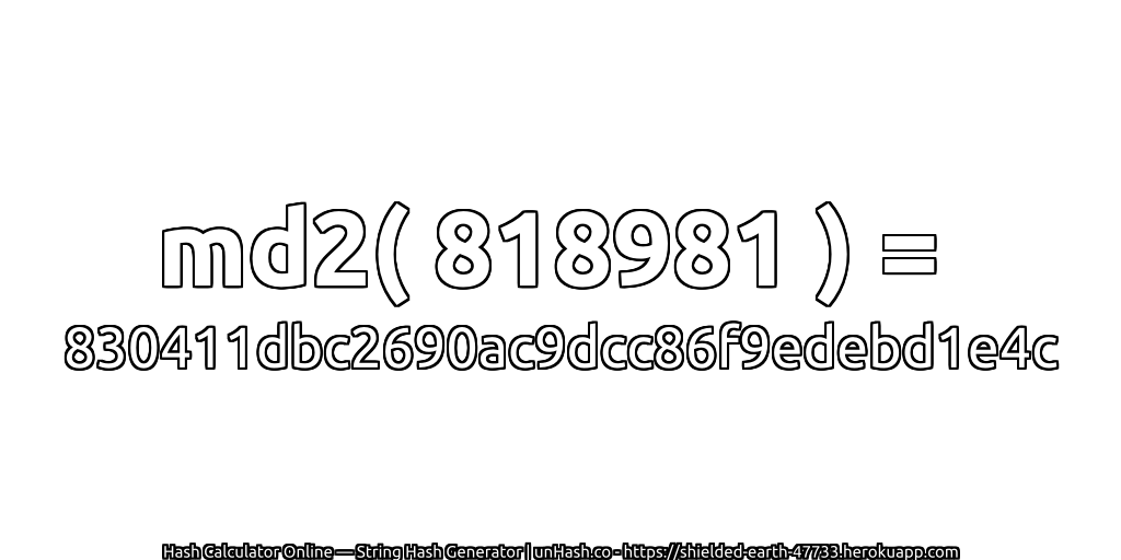 md2( 818981 ) = 830411dbc2690ac9dcc86f9edebd1e4c | unHash.co