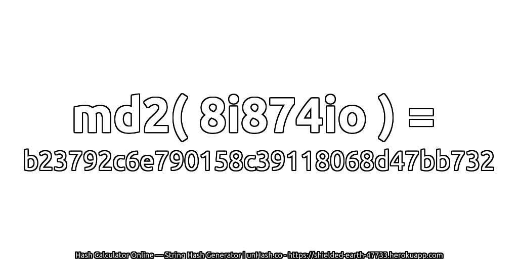 md2( 8i874io ) = b23792c6e790158c39118068d47bb732 | unHash.co