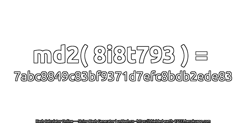 md2( 8i8t793 ) = 7abc8849c83bf9371d7efc8bdb2ede83 | unHash.co