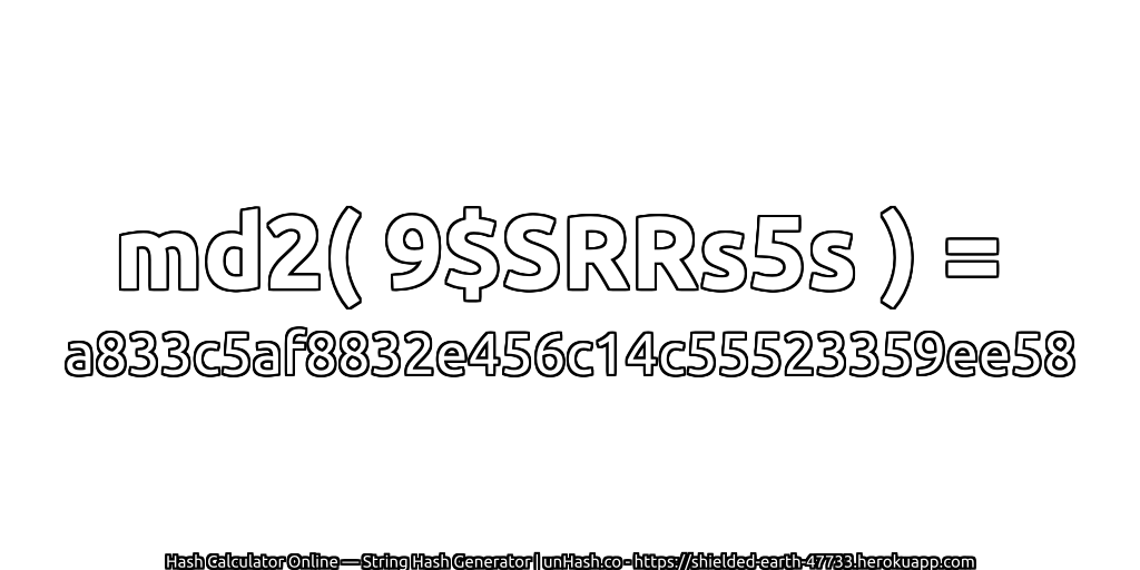 md2( 9$SRRs5s ) = a833c5af8832e456c14c55523359ee58 | unHash.co