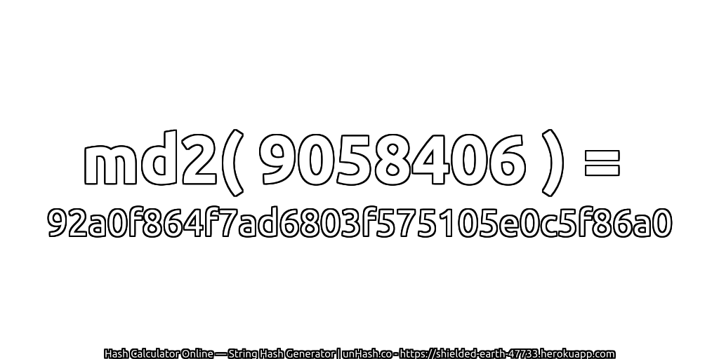 md2( 9058406 ) = 92a0f864f7ad6803f575105e0c5f86a0 | unHash.co