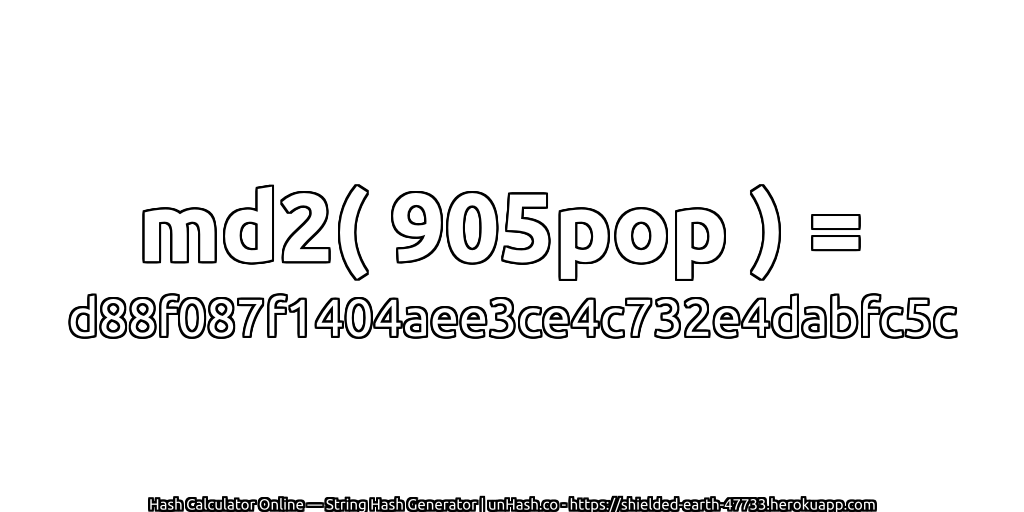 md2( 905pop ) = d88f087f1404aee3ce4c732e4dabfc5c | unHash.co