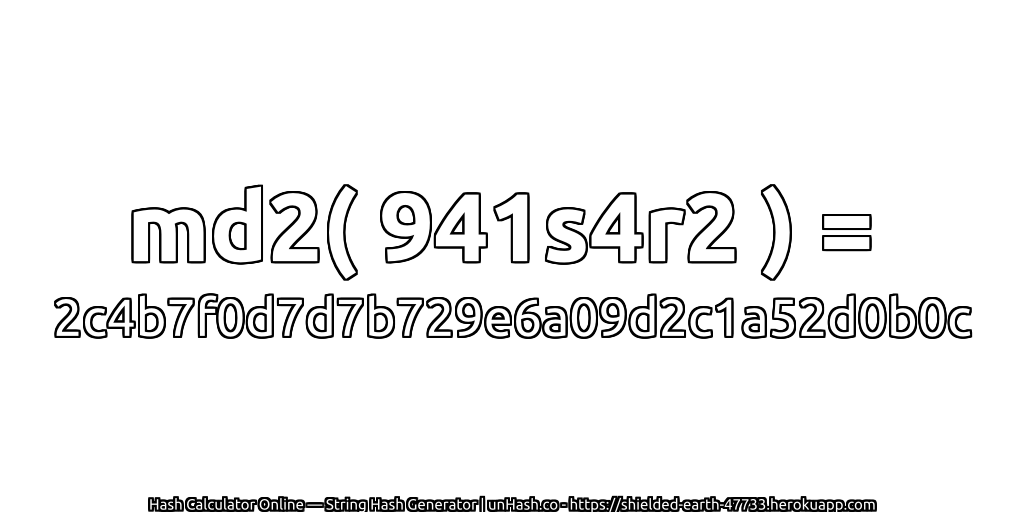 md2( 941s4r2 ) = 2c4b7f0d7d7b729e6a09d2c1a52d0b0c | unHash.co