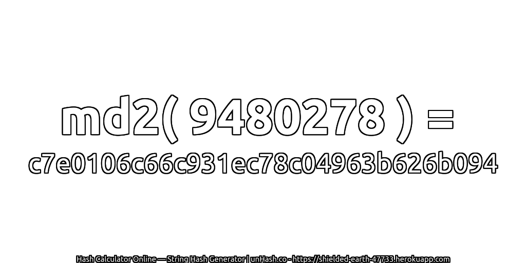 md2( 9480278 ) = c7e0106c66c931ec78c04963b626b094 | unHash.co
