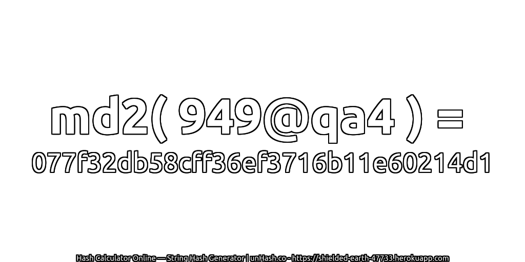 md2( 949@qa4 ) = 077f32db58cff36ef3716b11e60214d1 | unHash.co