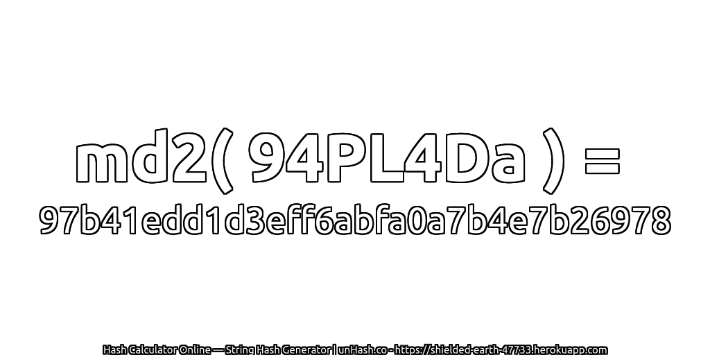 md2( 94PL4Da ) = 97b41edd1d3eff6abfa0a7b4e7b26978 | unHash.co