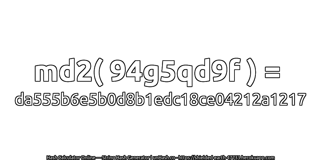 md2( 94g5qd9f ) = da555b6e5b0d8b1edc18ce04212a1217 | unHash.co