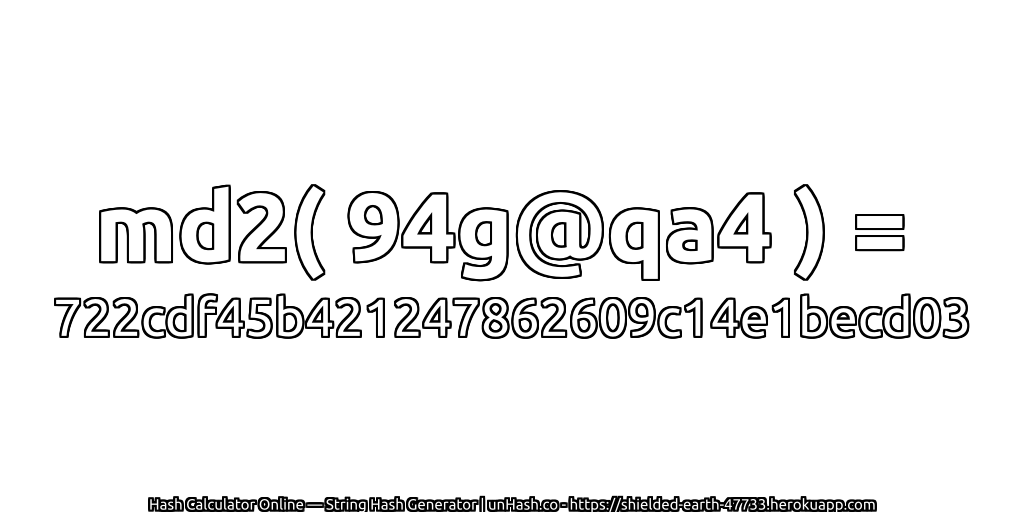 md2( 94g@qa4 ) = 722cdf45b421247862609c14e1becd03 | unHash.co