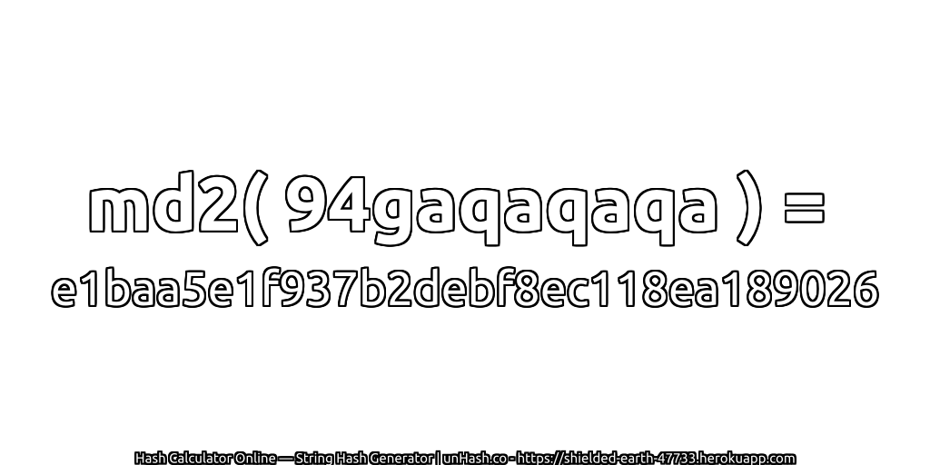 md2( 94gaqaqaqa ) = e1baa5e1f937b2debf8ec118ea189026 | unHash.co