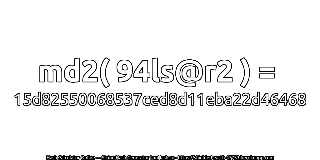 md2( 94ls@r2 ) = 15d82550068537ced8d11eba22d46468 | unHash.co