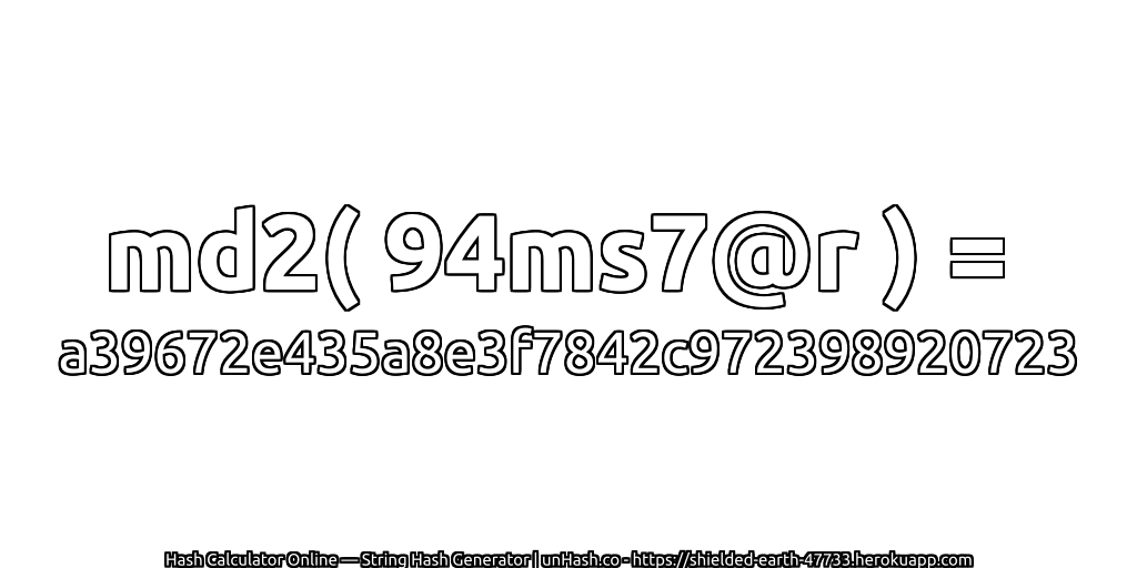 md2( 94ms7@r ) = a39672e435a8e3f7842c972398920723 | unHash.co