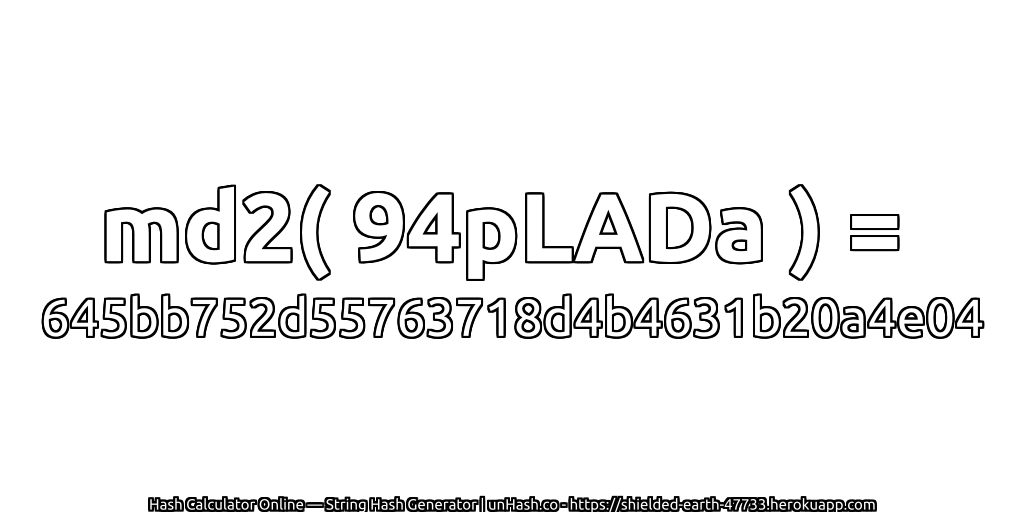 md2( 94pLADa ) = 645bb752d55763718d4b4631b20a4e04 | unHash.co
