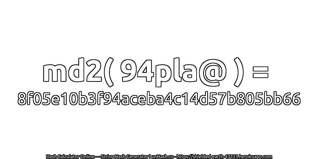 md2( 94pla@ ) = 8f05e10b3f94aceba4c14d57b805bb66 | unHash.co