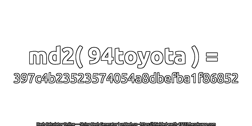md2( 94toyota ) = 397c4b23523574054a8dbefba1f86852 | unHash.co
