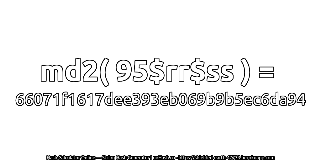 md2( 95$rr$ss ) = 66071f1617dee393eb069b9b5ec6da94 | unHash.co