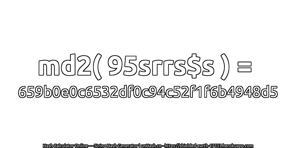 md2( 95srrs$s ) = 659b0e0c6532df0c94c52f1f6b4948d5 | unHash.co