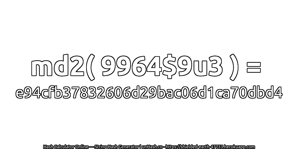 md2( 9964$9u3 ) = e94cfb37832606d29bac06d1ca70dbd4 | unHash.co