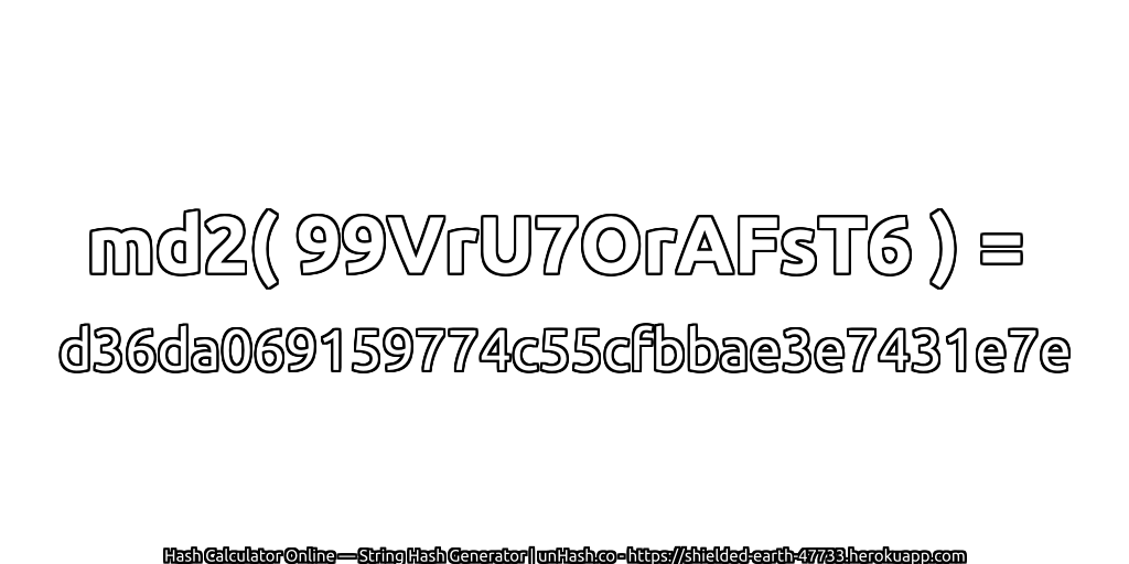 md2( 99VrU7OrAFsT6 ) = d36da069159774c55cfbbae3e7431e7e | unHash.co