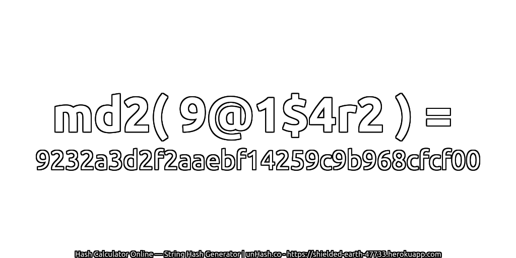 md2( 9@1$4r2 ) = 9232a3d2f2aaebf14259c9b968cfcf00 | unHash.co