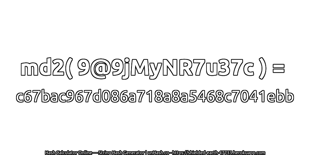 md2( 9@9jMyNR7u37c ) = c67bac967d086a718a8a5468c7041ebb | unHash.co
