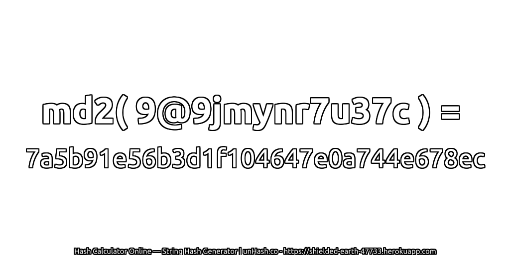 md2( 9@9jmynr7u37c ) = 7a5b91e56b3d1f104647e0a744e678ec | unHash.co