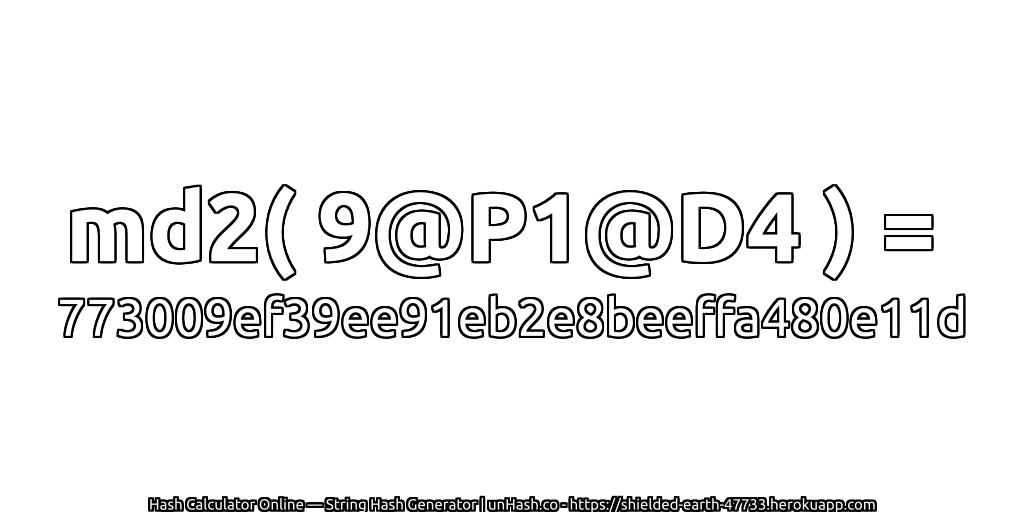 md2( 9@P1@D4 ) = 773009ef39ee91eb2e8beeffa480e11d | unHash.co