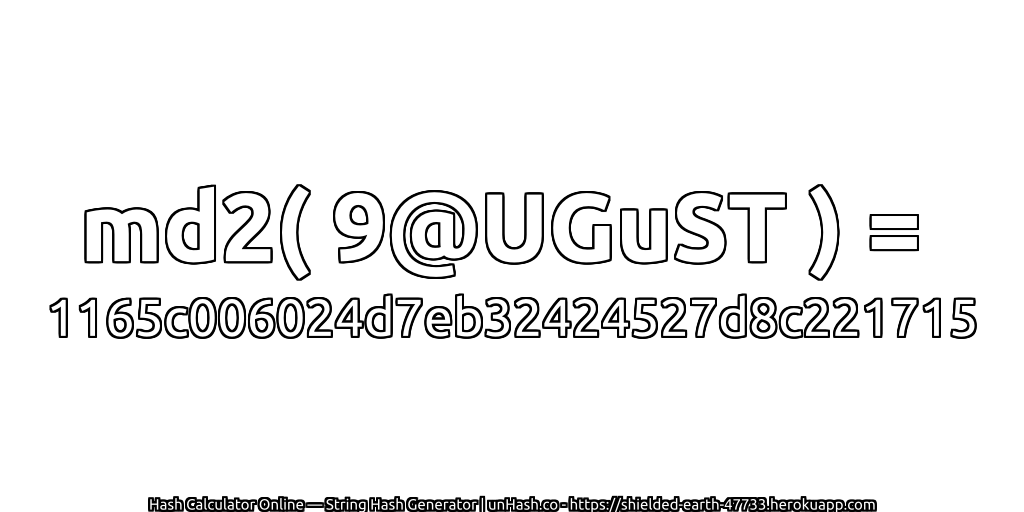 md2( 9@UGuST ) = 1165c006024d7eb32424527d8c221715 | unHash.co