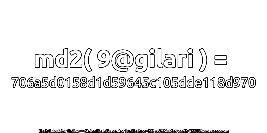 md2( 9@gilari ) = 706a5d0158d1d59645c105dde118d970 | unHash.co