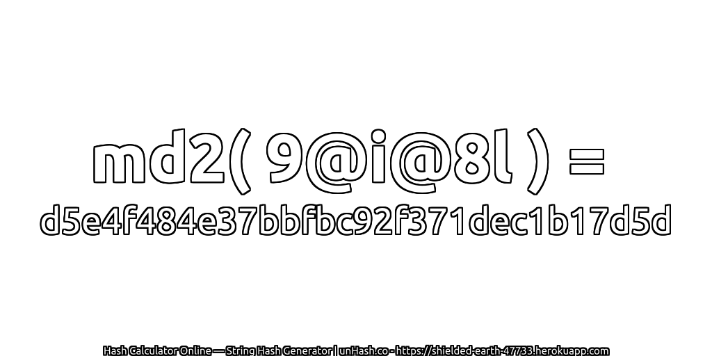 md2( 9@i@8l ) = d5e4f484e37bbfbc92f371dec1b17d5d | unHash.co