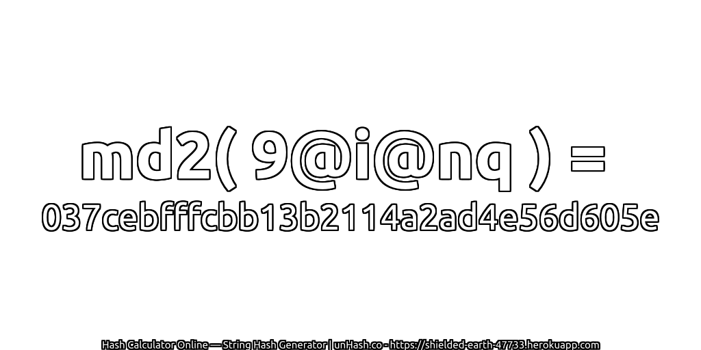 md2( 9@i@nq ) = 037cebfffcbb13b2114a2ad4e56d605e | unHash.co