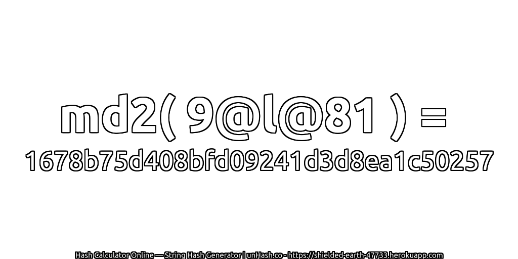 md2( 9@l@81 ) = 1678b75d408bfd09241d3d8ea1c50257 | unHash.co