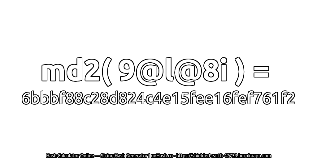 md2( 9@l@8i ) = 6bbbf88c28d824c4e15fee16fef761f2 | unHash.co