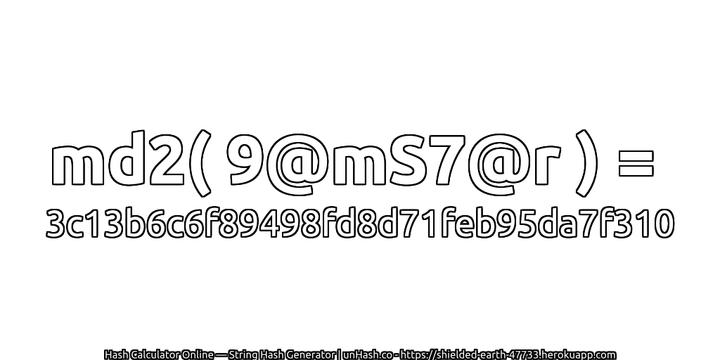 md2( 9@mS7@r ) = 3c13b6c6f89498fd8d71feb95da7f310 | unHash.co