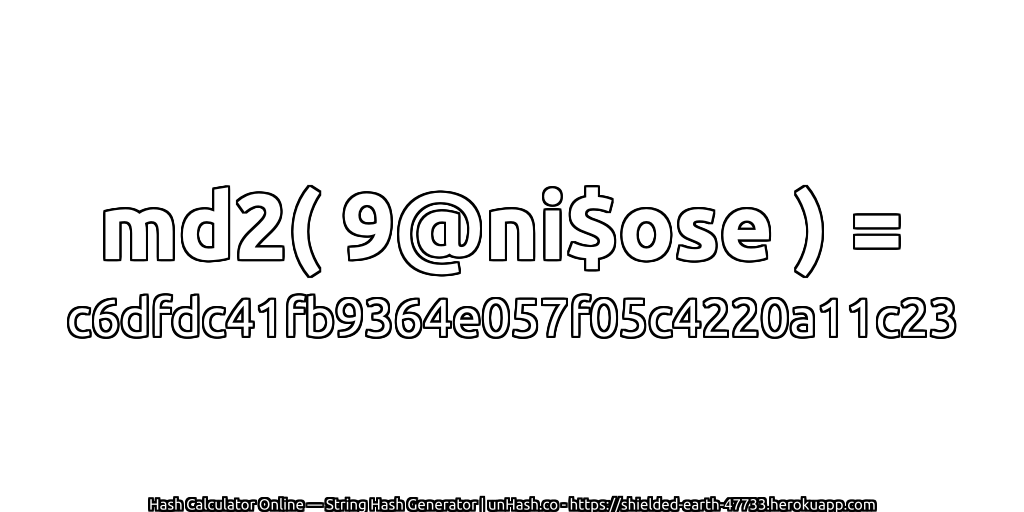 md2( 9@ni$ose ) = c6dfdc41fb9364e057f05c4220a11c23 | unHash.co