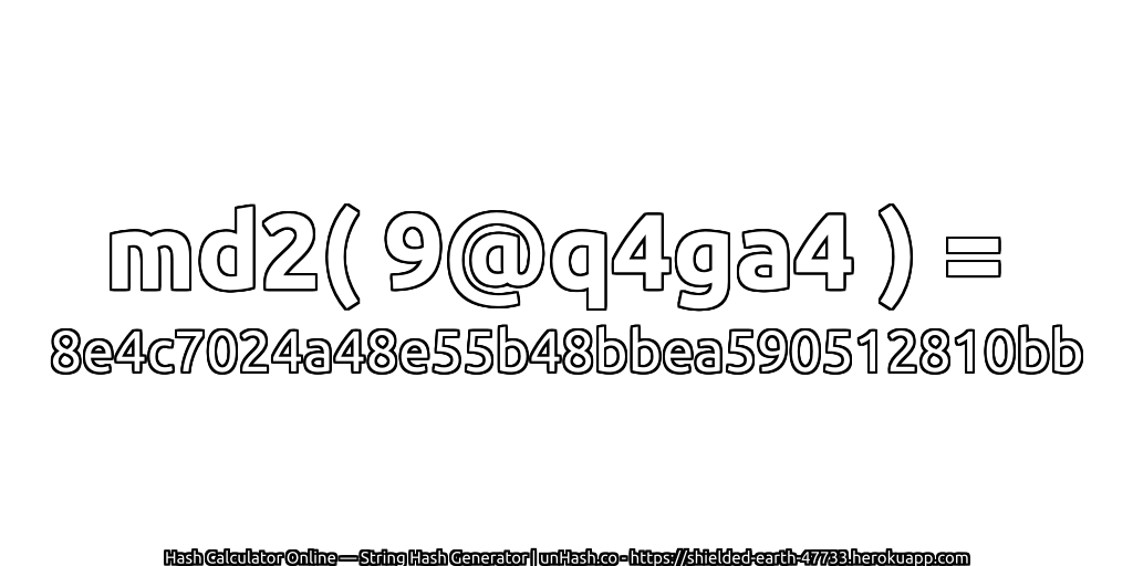 md2( 9@q4ga4 ) = 8e4c7024a48e55b48bbea590512810bb | unHash.co
