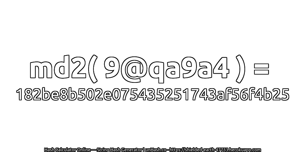 md2( 9@qa9a4 ) = 182be8b502e075435251743af56f4b25 | unHash.co
