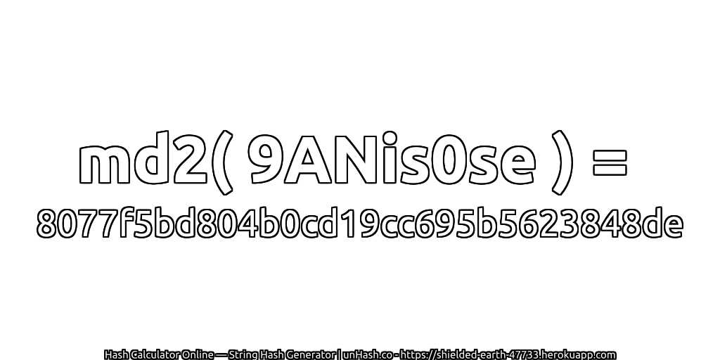md2( 9ANis0se ) = 8077f5bd804b0cd19cc695b5623848de | unHash.co