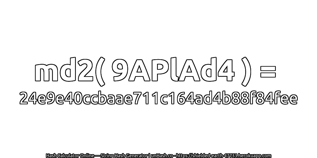md2( 9APlAd4 ) = 24e9e40ccbaae711c164ad4b88f84fee | unHash.co