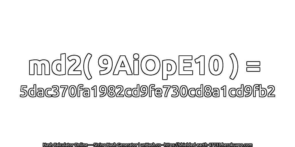 md2( 9AiOpE10 ) = 5dac370fa1982cd9fe730cd8a1cd9fb2 | unHash.co