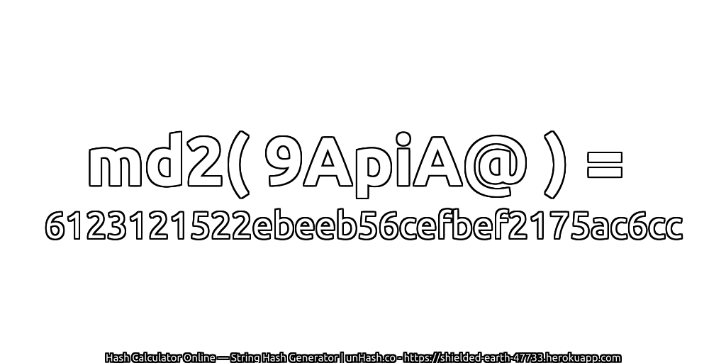 md2( 9ApiA@ ) = 6123121522ebeeb56cefbef2175ac6cc | unHash.co