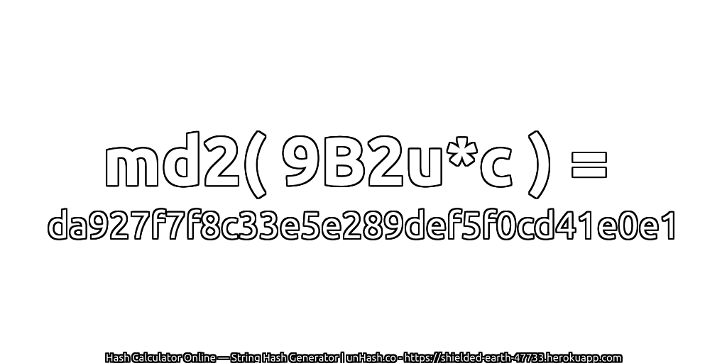 md2( 9B2u*c ) = da927f7f8c33e5e289def5f0cd41e0e1 | unHash.co