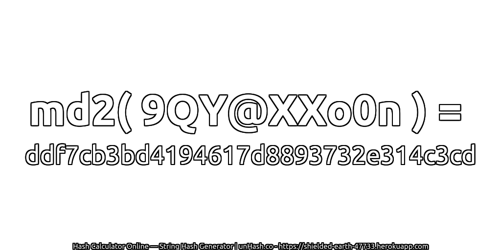 md2( 9QY@XXo0n ) = ddf7cb3bd4194617d8893732e314c3cd | unHash.co