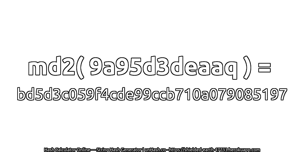 md2( 9a95d3deaaq ) = bd5d3c059f4cde99ccb710a079085197 | unHash.co