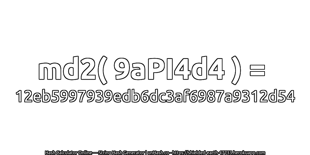 md2( 9aPI4d4 ) = 12eb5997939edb6dc3af6987a9312d54 | unHash.co